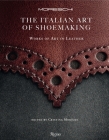 The Italian Art of Shoemaking: Works of Art in Leather By Cristina Morozzi (Editor), Giò Martorana (Photographs by) Cover Image