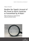 Ibrahim Ibn Yaqub's Account of His Travel to Slavic Countries as Transmitted by Al-Bakri: With Contemporary Commentaries Edited by Mustafa Switat By Mustafa Switat (Revised by), Barbara Michalak-Pikulska (Editor), Agnieszka Waśkiewicz (Translator) Cover Image