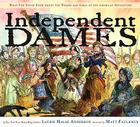 Independent Dames: What You Never Knew About the Women and Girls of the American Revolution Cover Image