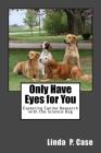 Only Have Eyes for You: Exploring Canine Research with The Science Dog By Linda P. Case Cover Image