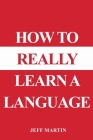 How to Really Learn a Language Cover Image