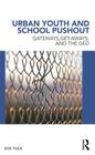Urban Youth and School Pushout: Gateways, Get-aways, and the GED (Critical Youth Studies) By Eve Tuck Cover Image