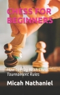 Chess for Beginners: How to Play With Chess Tournament Rules By Micah Nathaniel Cover Image