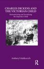 Charles Dickens and the Victorian Child: Romanticizing and Socializing the Imperfect Child (Children's Literature and Culture) By Amberyl Malkovich Cover Image