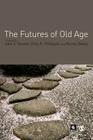 The Futures of Old Age By John A. Vincent (Editor), Chris Phillipson (Editor), Murna Downs (Editor) Cover Image
