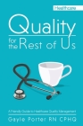 Quality for the Rest of Us: A Friendly Guide to Healthcare Quality Management Cover Image