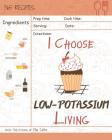 I Choose Low-Potassium Living: Reach 365 Happy and Healthy Days! [low Potassium Recipes, Low Potassium Cookbook, Hyperkalemia Cookbook, Low Potassium Cover Image