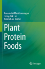 Plant Protein Foods By Annamalai Manickavasagan (Editor), Loong-Tak Lim (Editor), Amanat Ali (Editor) Cover Image
