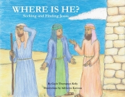 Where Is He?: Seeking and Finding Jesus By Gayle Kelly, Adrianna Kamosa (Illustrator) Cover Image