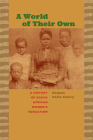 A World of Their Own: A History of South African Women's Education (Reconsiderations in Southern African History) By Meghan Healy-Clancy, Debra Primo (Prepared by) Cover Image
