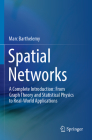 Spatial Networks: A Complete Introduction: From Graph Theory and Statistical Physics to Real-World Applications By Marc Barthelemy Cover Image