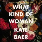 What Kind of Woman Lib/E: Poems By Kate Baer (Read by) Cover Image