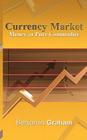 Currency Market: Money as Pure Commodity By Benjamin Graham Cover Image