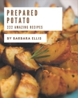 222 Amazing Prepared Potato Recipes: The Prepared Potato Cookbook for All Things Sweet and Wonderful! Cover Image