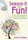 Season It with Fun!: A Year of Recognition, Fun, and Celebrations to Enliven Your School Cover Image