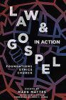 Law & Gospel in Action: Foundations, Ethics, Church By Mark C. Mattes (Essay by), Rick Ritchie (Editor) Cover Image