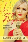I Sang Anyway: A Stepmom's Spiritual Memoir of Healing Cover Image