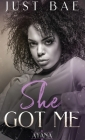 She Got Me: Ayana By Just Bae Cover Image
