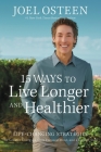 15 Ways to Live Longer and Healthier: Life-Changing Strategies for Greater Energy, a More Focused Mind, and a Calmer Soul By Joel Osteen Cover Image