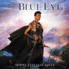 The Blue Eye Lib/E: The Khorasan Archives, Book 3 By Ausma Zehanat Khan, Jenny Bryce (Read by) Cover Image