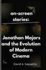 on-screen stories: Jonathan Majors and the Evolution of Modern Cinema By David A. Saavedra Cover Image
