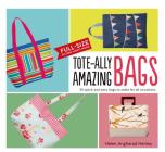 Tote-ally Amazing Bags: 30 Quick and Easy Bags to Make for All Occasions By Helen Angharad Henley Cover Image