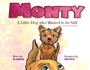 Monty - A Little Dog Who Wanted to Be Tall (not too tall, just taller) By M. Johnson, Luis Peres (Illustrator) Cover Image