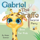 Gabriel The Giraffe: Surprise Party Book For Kids By Amber Swanson, Swan Song Script Cover Image