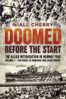 Doomed Before the Start - The Allied Intervention in Norway 1940: Volume 1 - The Road to Invasion and Early Moves Cover Image