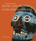 A Pocket Dictionary of Aztec and Mayan Gods and Goddesses By Clara Bezanilla Cover Image