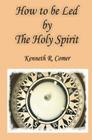 How to be Led by the Holy Spirit By Kenneth R. Comer Cover Image