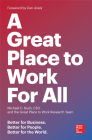 A Great Place to Work for All: Better for Business, Better for People, Better for the World By Michael C. Bush, CEO, The Great Place to Work Research Team, Dan Ariely (Foreword by) Cover Image