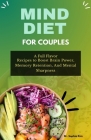 Mind Diet for Couples: A Full Flavor Recipes to Boost Brain Power, Memory Retention, And Mental Sharpness Cover Image