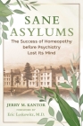 Sane Asylums: The Success of Homeopathy before Psychiatry Lost Its Mind Cover Image