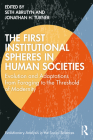 The First Institutional Spheres in Human Societies: Evolution and Adaptations from Foraging to the Threshold of Modernity (Evolutionary Analysis in the Social Sciences) By Seth Abrutyn, Jonathan Turner Cover Image