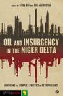 Oil and Insurgency in the Niger Delta: Managing the Complex Politics of Petro-violence By Cyril Obi (Editor), Siri Aas Rustad (Editor) Cover Image