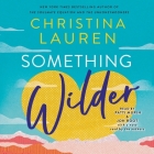 Something Wilder By Christina Lauren, Christina Lauren (Read by), Patti Murin (Read by) Cover Image
