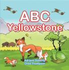 ABC Yellowstone By Adriane Doherty, Chad Thompson (Illustrator) Cover Image
