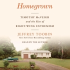 Homegrown: Timothy McVeigh and the Birth of White Extremism By Jeffrey Toobin Cover Image