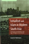Ismailism and Islam in Modern South Asia: Community and Identity in the Age of Religious Internationals By Soumen Mukherjee Cover Image