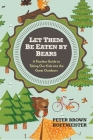 Let Them Be Eaten By Bears: A Fearless Guide to Taking Our Kids Into the Great Outdoors By Peter Brown Hoffmeister Cover Image