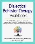 Dialectical Behavior Therapy Workbook: The 4 DBT Skills to Overcome Anxiety by Learning How to Manage Your Emotions. A Practical Guide to Recovering f By David Lawson Cover Image
