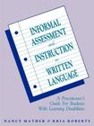Informal Assessment and Instruction in Written Language: A Practitioner's Guide for Students with Learning Disabilities By Nancy Mather, Rhia Roberts Cover Image