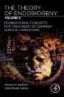 The Theory of Endobiogeny: Volume 2: Foundational Concepts for Treatment of Common Clinical Conditions Cover Image