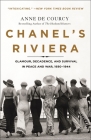 Chanel's Riviera: Glamour, Decadence, and Survival in Peace and War, 1930-1944 By Anne de Courcy Cover Image