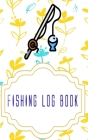 Fishing Log Book Template: Logging The Fishing Logbook 110 Page Size 5x8 Inch Cover Matte - All - Fishing # Fly Quality Print. Cover Image