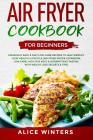 Air Fryer Cookbook for Beginners: Amazingly Easy & Fast Low Carb Recipes to Help Simplify Your Healthy Lifestyle (Air Fryer Recipe Cookbook, Low Carb, Cover Image