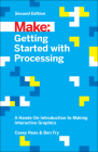 Getting Started with Processing: A Hands-On Introduction to Making Interactive Graphics Cover Image