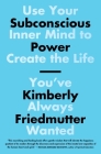 Subconscious Power: Use Your Inner Mind to Create the Life You've Always Wanted By Kimberly Friedmutter Cover Image