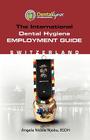 The International Dental Hygiene Employment Guide: Switzerland By Angela Nicole Njoku, Audey Fratoni-Alves (Translator), Roberto Difato (Translator) Cover Image